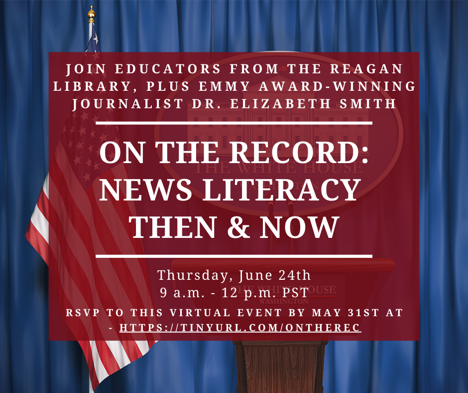 Join Educators from the Reagan Library, Plus Emmy Award-Winning Journalist Dr. Elizabeth Smith. On the Record: News Literacy Then & Now.
